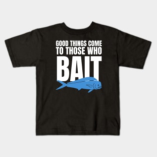 Good Things Come To Those Who Bait Kids T-Shirt